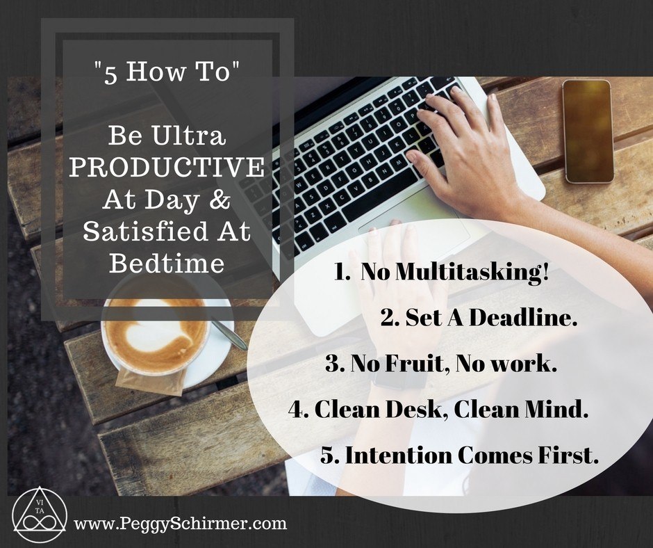 My “5 How To” Be Ultra Productive At Day & Satisfied At Bedtime